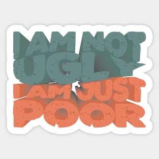 I´m not ugly, i´m just poor Sticker